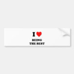 I Love Being The Best Bumper Stickers