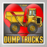 I Love Big Dump Trucks Poster Print