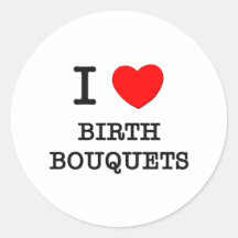 I Love Birth Bouquets Stickers
