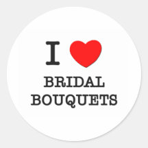 I Love Bridal Bouquets Stickers
