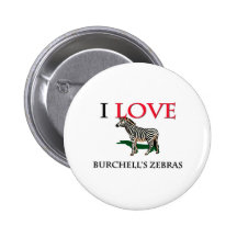 I Love Burchell's Zebras Buttons
