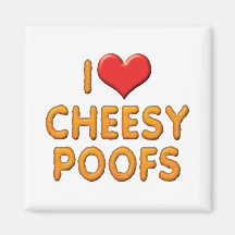 I Love Cheesy Poofs Refrigerator Magnet