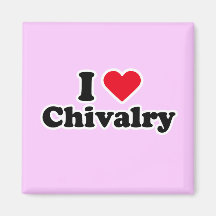 I love chivalry fridge magnets