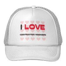 I LOVE CONSTRUCTION MANAGERS TRUCKER HATS
