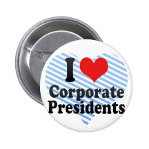 I Love Corporate Presidents Buttons