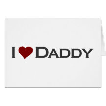 I love Daddy Greeting Cards