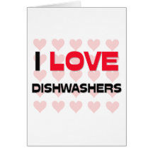 I LOVE DISHWASHERS GREETING CARD