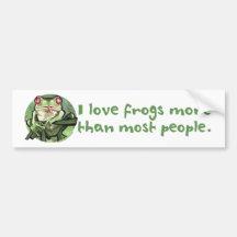 I Love Frogs More Than Most People. Bumpersticker Bumper Stickers