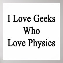 I Love Geeks Who Love Physics Print