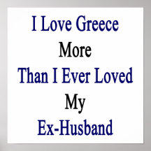 I Love Greece More Than I Ever Loved My Ex Husband Print