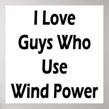 I Love Guys Who Use Wind Power Print