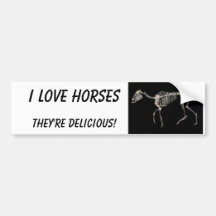 I LOVE HORSES, THEY'RE DELICIOUS! BUMPER STICKERS