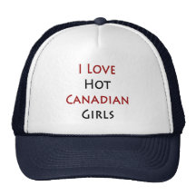I Love Hot Canadian Girls Trucker Hat
