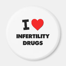 I Love Infertility Drugs Magnets