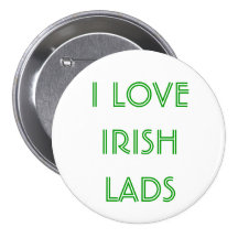 I LOVE IRISH LADS St. Patrick's Day Button