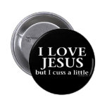 I Love Jesus [but I cuss a little] Buttons
