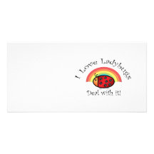 I love ladybugs deal with it custom photo card