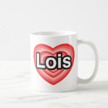 I love Lois. I love you Lois. Heart Coffee Mugs