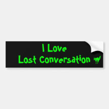 I Love Lost Conversation Bumper Sticker