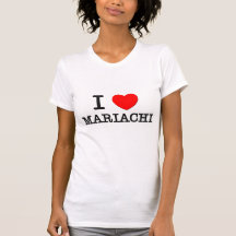 I Love Mariachi Tee Shirts