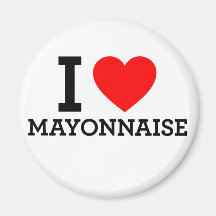 I Love Mayonnaise Refrigerator Magnet