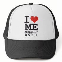I LOVE ME MY SELF AND I HATS