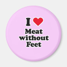I love meat without feet refrigerator magnet