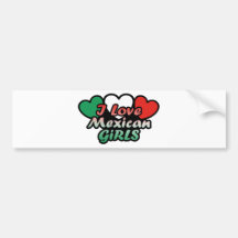 I Love Mexican Girls Bumper Stickers