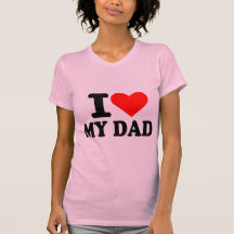 I love my dad tees