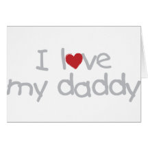 I Love My Daddy Greeting Card
