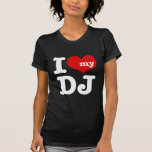 I love My DJ Tee Shirt
