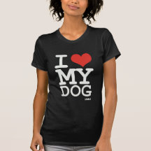 i love my dog tees