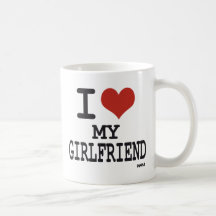I love my girlfriend coffee mug