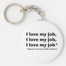 I Love My Job* Keychain