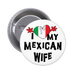 I Love My Mexican Wife Buttons