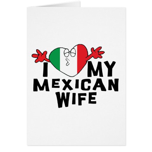 I Love My Mexican Wife Greeting Cards