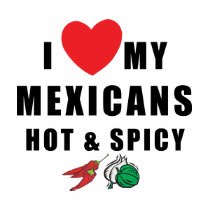 I Love My Mexicans Hot & Spicy Ladies T-Shirt