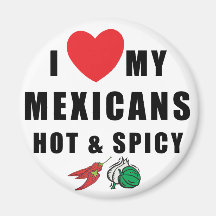 I Love My Mexicans Hot & Spicy Magnet