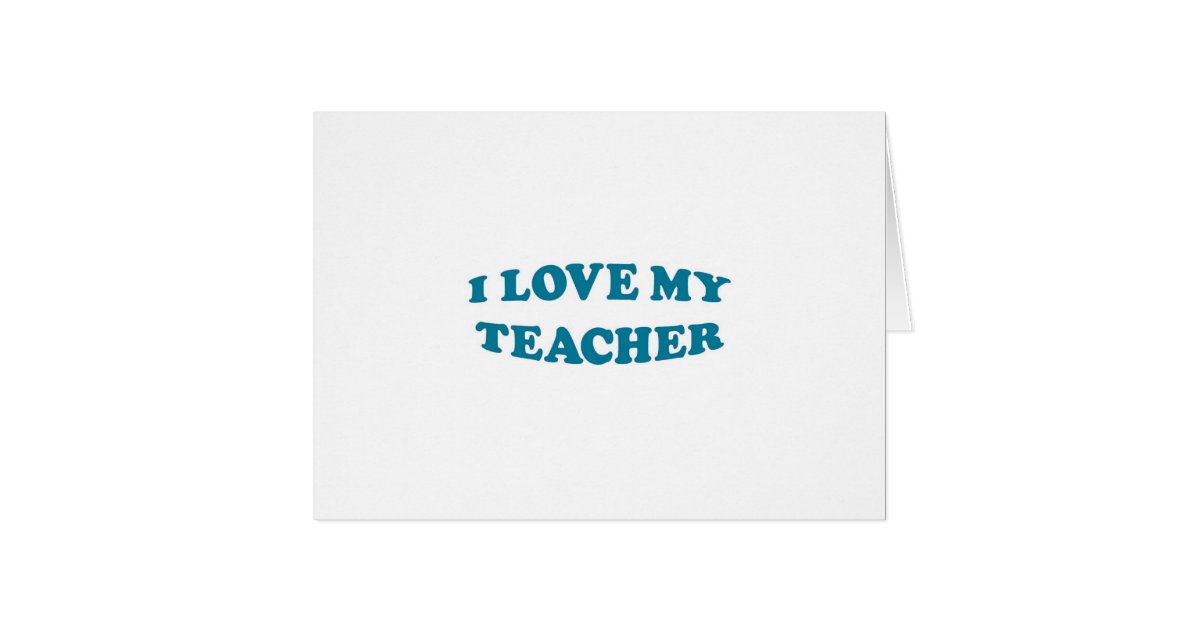 I Love My Teacher Greeting Card | Zazzle