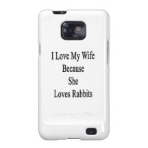 I Love My Wife Because She Loves Rabbits Samsung Galaxy SII Covers