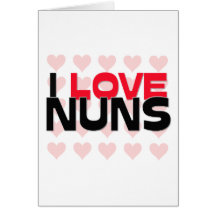 I LOVE NUNS GREETING CARD