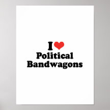 I LOVE POLITICAL BANDWAGONS - .png Posters
