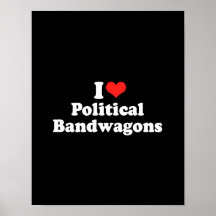 I LOVE POLITICAL BANDWAGONS.png Posters
