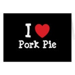 I love Pork Pie heart T-Shirt Greeting Cards