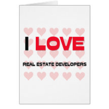 I LOVE REAL ESTATE DEVELOPERS GREETING CARDS