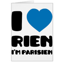 I Love 'Rien' I'm Parisien :) Greeting Cards