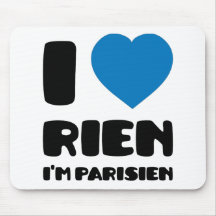 I Love 'Rien' I'm Parisien :) Mouse Pad