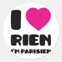 I Love 'Rien' I'm Parisien :) Round Stickers