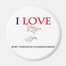 I Love Ruby-Throated Hummingbirds Refrigerator Magnet