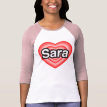 I love Sara. I love you Sara. Heart T Shirt